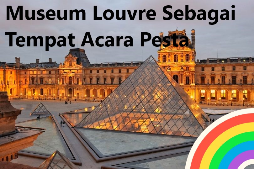 Museum Louvre Sebagai Tempat Acara Pesta