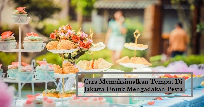 Cara Memaksimalkan Tempat Di Jakarta Untuk Mengadakan Pesta post thumbnail image
